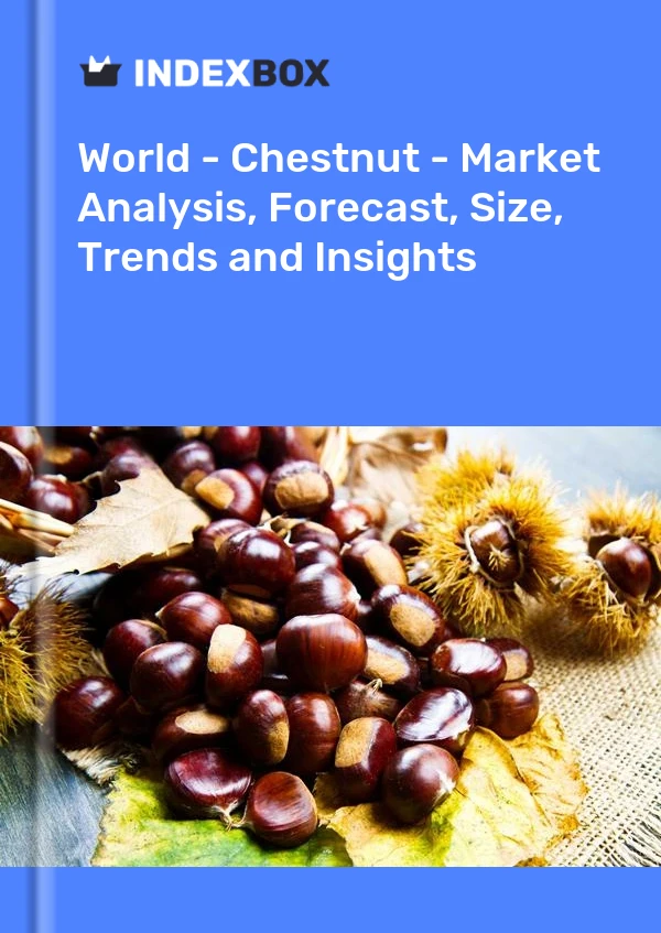 报告 世界 - 板栗 - 市场分析、预测、规模、趋势和见解 for 499$