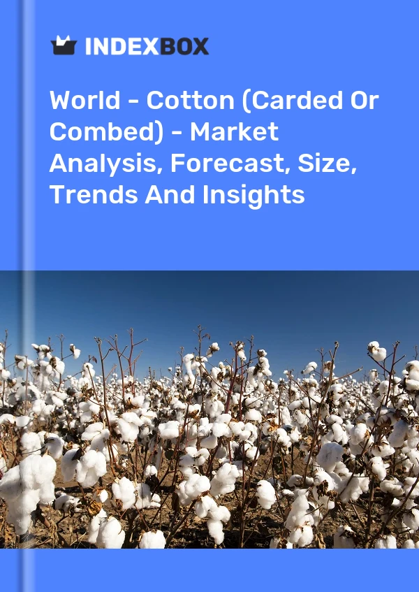Report World - Cotton (Carded or Combed) - Market Analysis, Forecast, Size, Trends and Insights for 499$