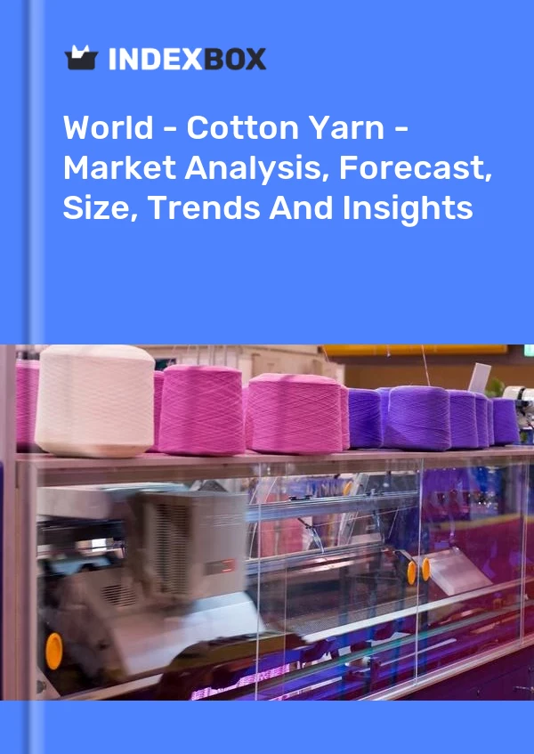 报告 世界 - 棉纱 - 市场分析、预测、规模、趋势和见解 for 499$