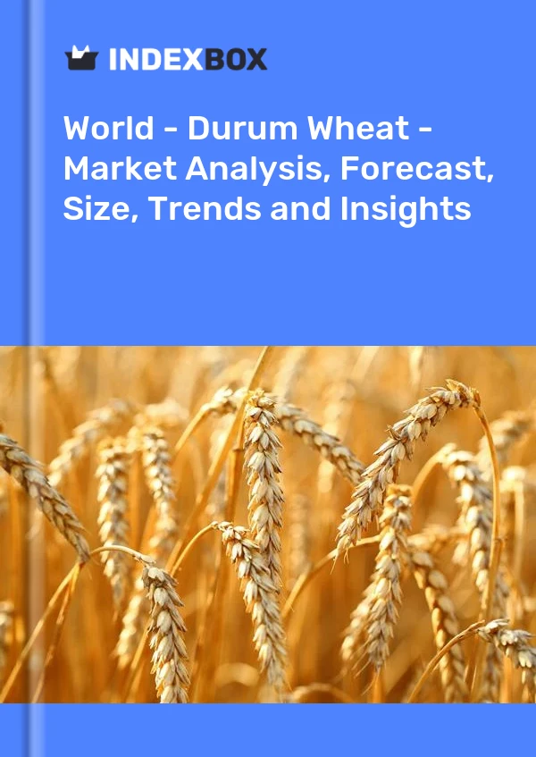 World - Durum Wheat - Market Analysis, Forecast, Size, Trends and Insights