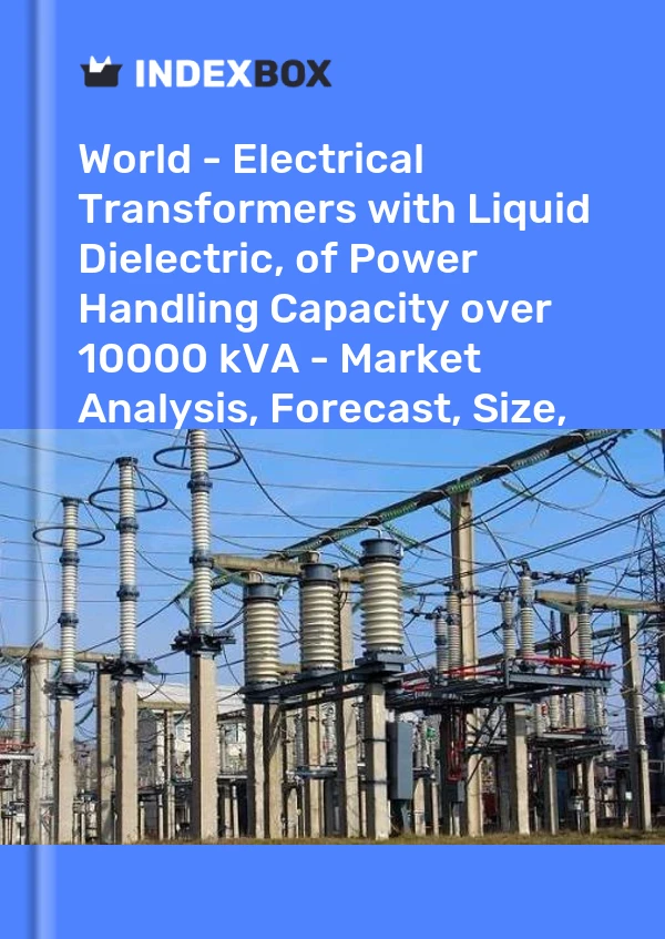 报告 世界 - 具有液体电介质的电力变压器，功率处理能力超过 10000 kVA - 市场分析、预测、规模、趋势和见解 for 499$