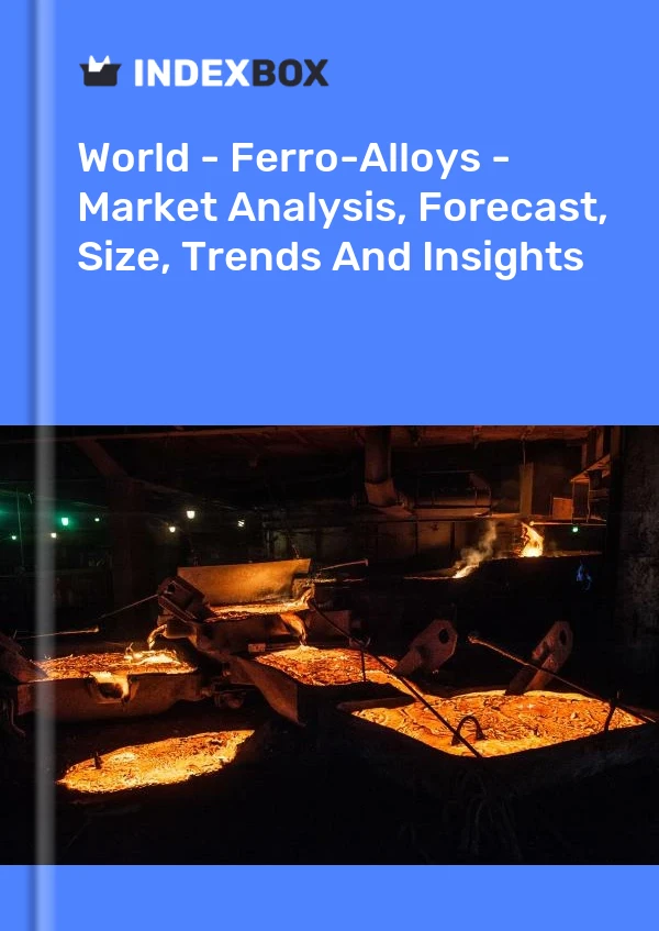 世界 - 铁合金 - 市场分析、预测、规模、趋势和见解