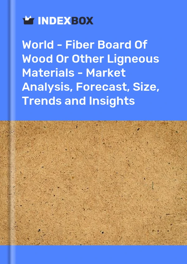 报告 世界 - 木纤维板或其他木质材料 - 市场分析、预测、规模、趋势和见解 for 499$