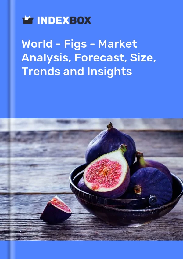 报告 世界 - 无花果 - 市场分析、预测、规模、趋势和见解 for 499$