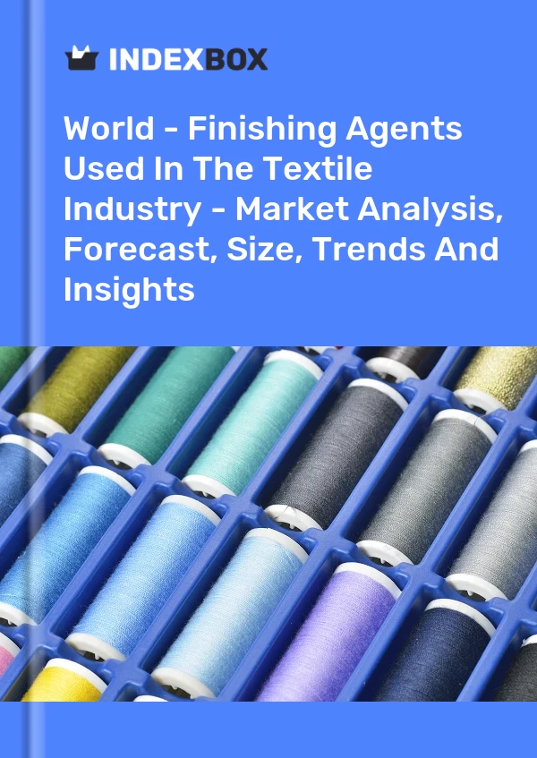 Report World - Finishing Agents Used in the Textile Industry - Market Analysis, Forecast, Size, Trends and Insights for 499$