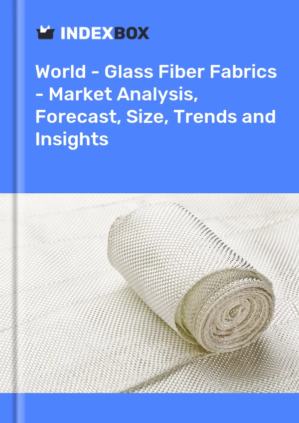 World - Glass Fiber Fabrics - Market Analysis, Forecast, Size, Trends and Insights