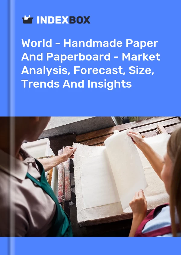 报告 世界 - 手工纸和纸板 - 市场分析、预测、规模、趋势和见解 for 499$