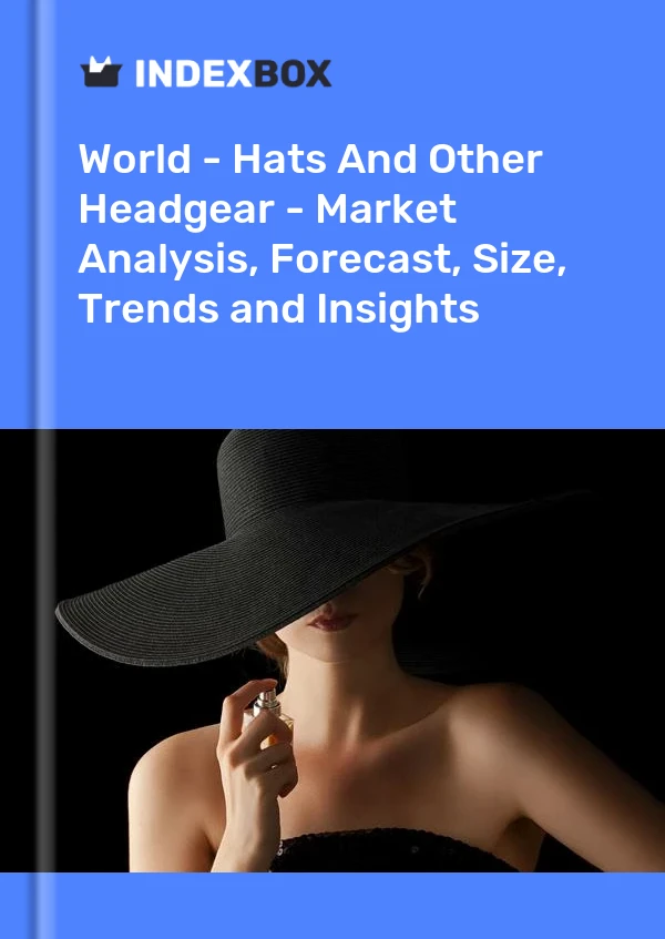 报告 世界 - 帽子和其他头饰 - 市场分析、预测、规模、趋势和见解 for 499$