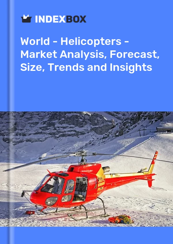 报告 世界 - 直升机 - 市场分析、预测、规模、趋势和见解 for 499$