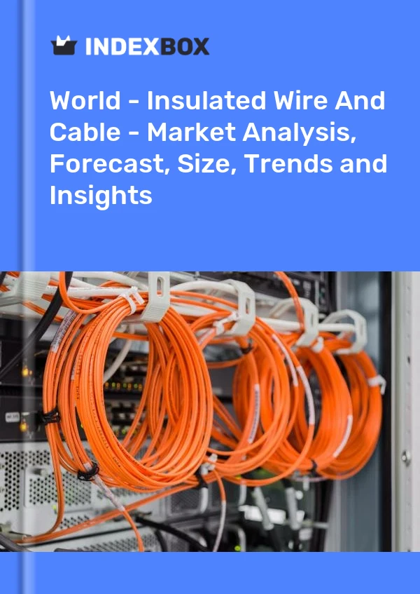 世界 - 绝缘电线和电缆 - 市场分析、预测、规模、趋势和见解