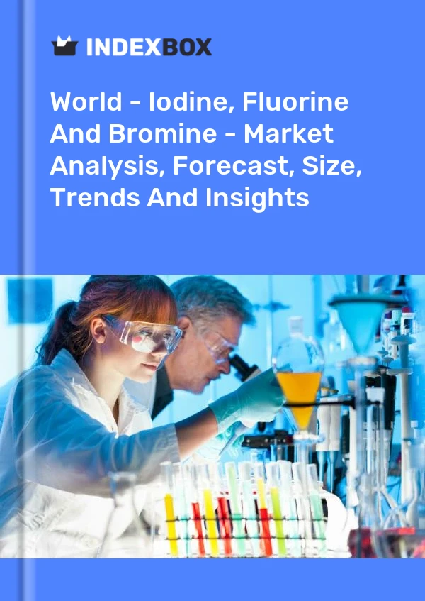 报告 世界 - 碘、氟和溴 - 市场分析、预测、规模、趋势和见解 for 499$