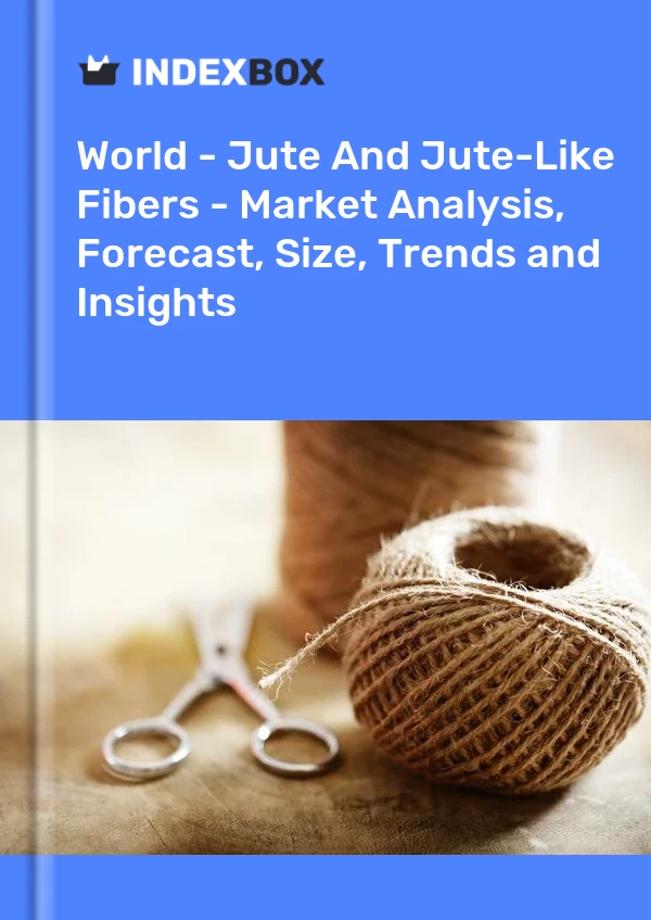 世界 - 黄麻和类黄麻纤维 - 市场分析、预测、规模、趋势和见解