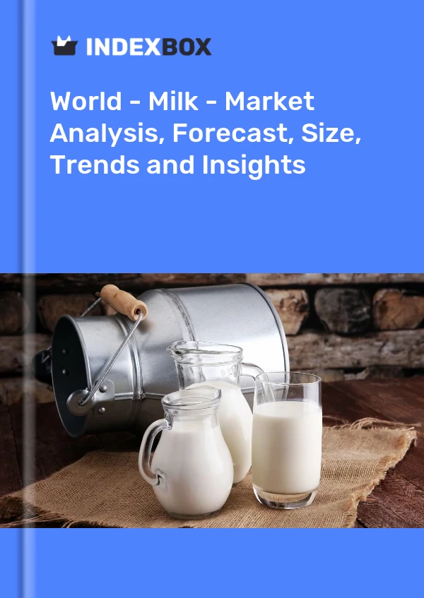 报告 世界 - 牛奶 - 市场分析、预测、规模、趋势和见解 for 499$