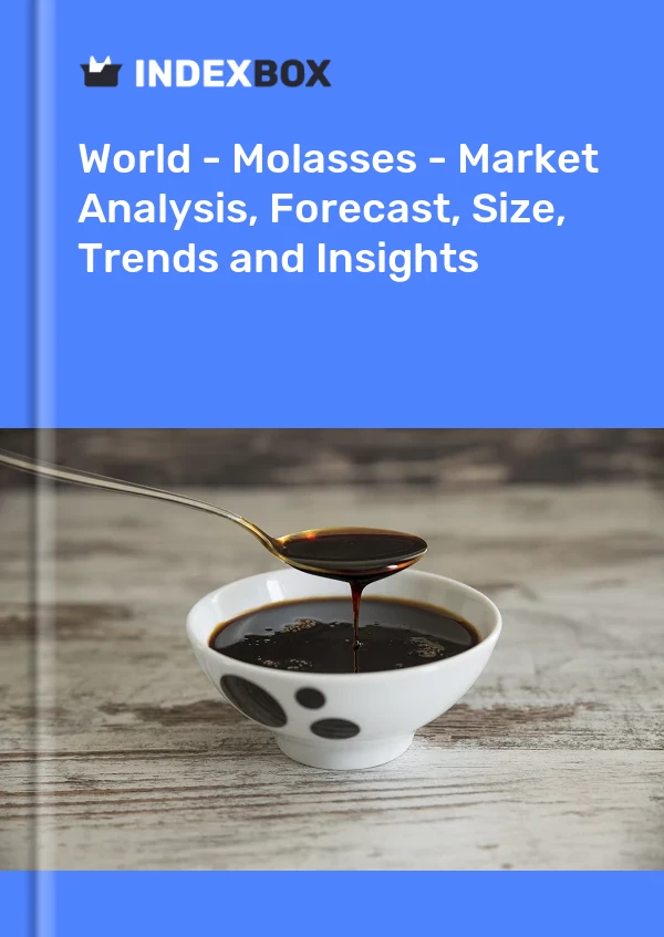 世界 - 糖蜜 - 市场分析、预测、规模、趋势和见解