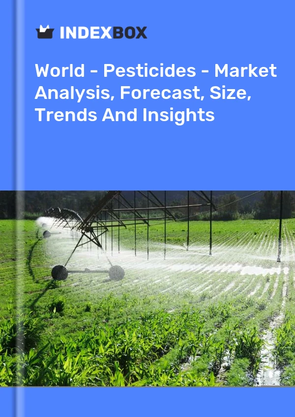 报告 世界 - 农药 - 市场分析、预测、规模、趋势和见解 for 499$
