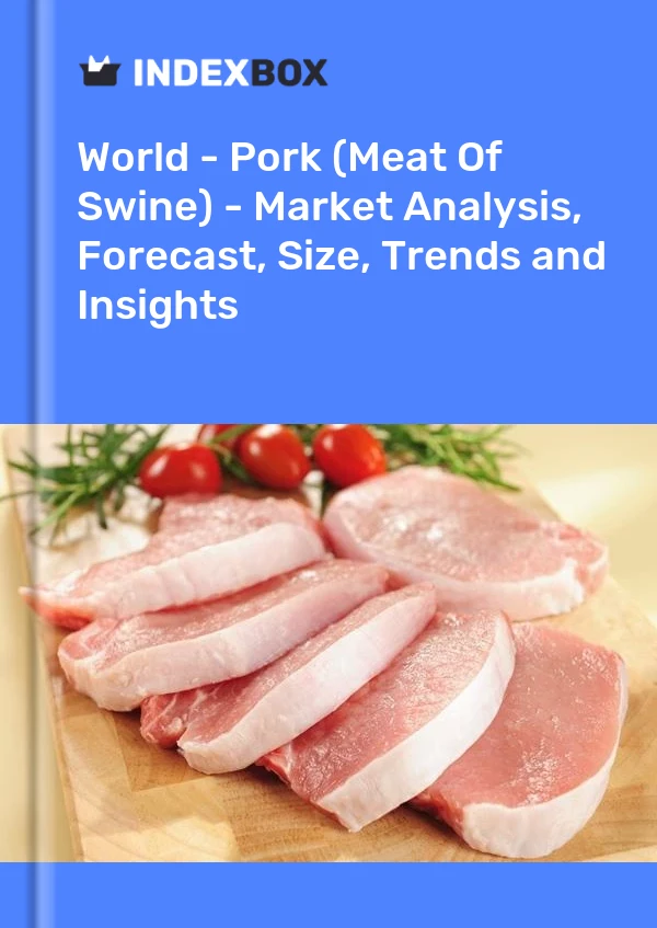 报告 世界 - 猪肉（猪肉）- 市场分析、预测、规模、趋势和见解 for 499$
