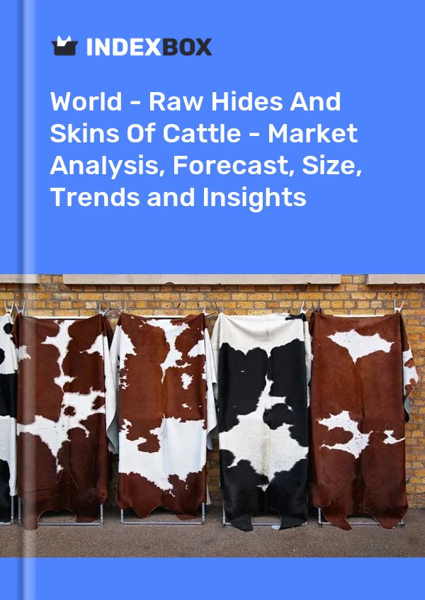 世界 - 生牛皮和牛皮 - 市场分析、预测、规模、趋势和见解
