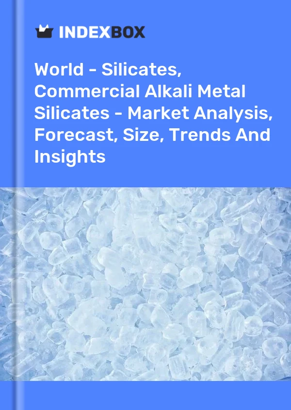 报告 世界 - 硅酸盐、商业碱金属硅酸盐 - 市场分析、预测、规模、趋势和见解 for 499$