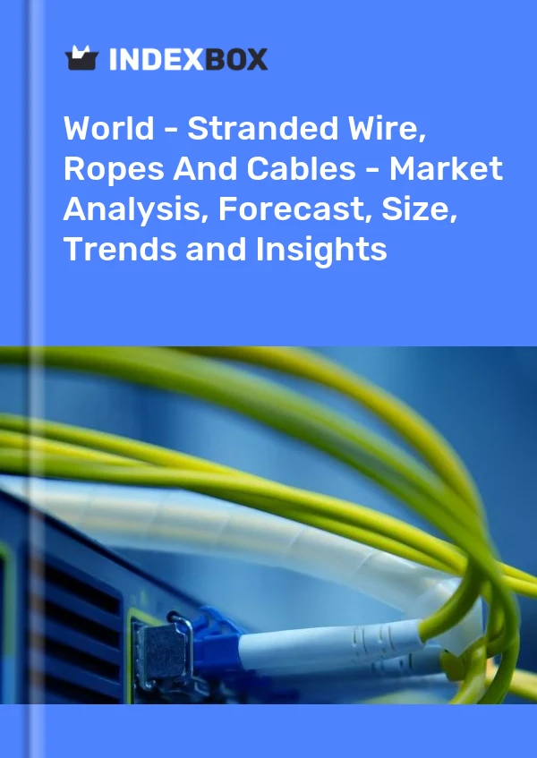 报告 世界 - 绞线、绳索和电缆 - 市场分析、预测、规模、趋势和见解 for 499$