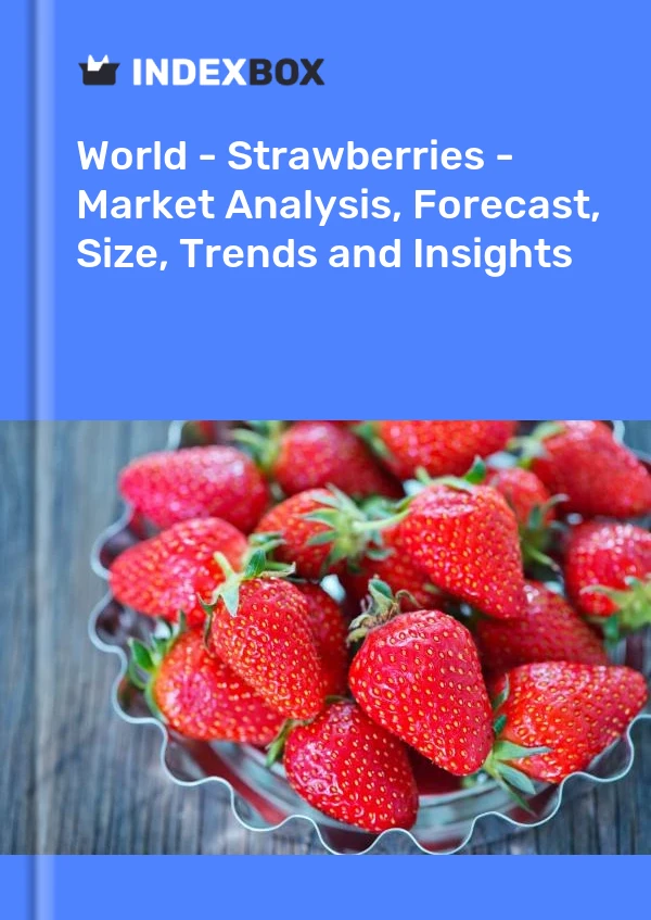 世界 - 草莓 - 市场分析、预测、规模、趋势和见解