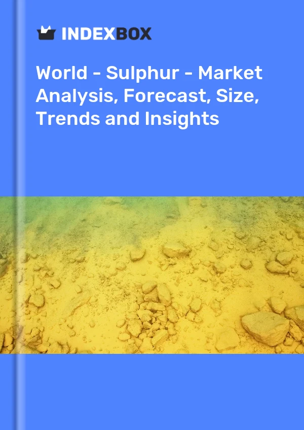 报告 世界 - 硫磺 - 市场分析、预测、规模、趋势和见解 for 499$