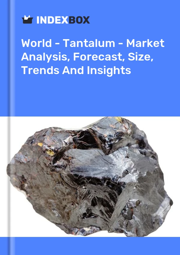 报告 世界 - 钽 - 市场分析、预测、规模、趋势和见解 for 499$