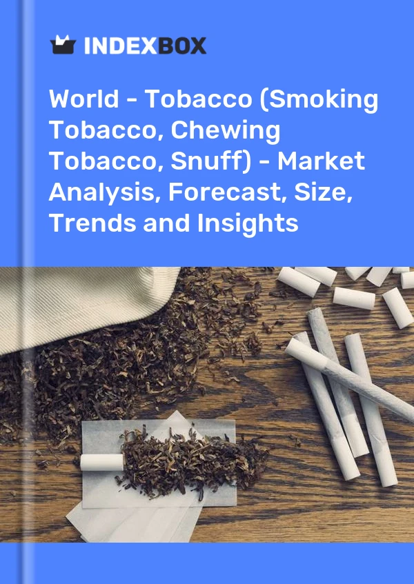 世界 - 烟草（吸烟烟草、咀嚼烟草、鼻烟）——市场分析、预测、规模、趋势和见解