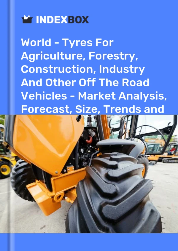 报告 世界 - 用于农业、林业、建筑、工业和其他越野车辆的轮胎 - 市场分析、预测、规模、趋势和见解 for 499$