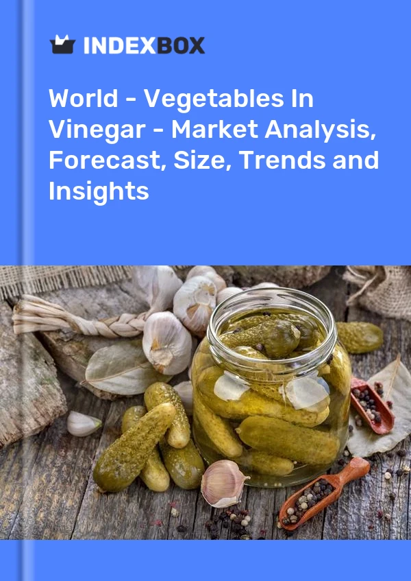 世界 - 醋中的蔬菜 - 市场分析、预测、规模、趋势和见解