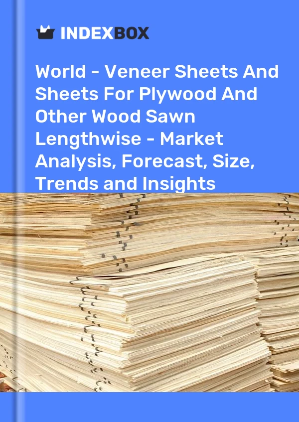 世界 - 胶合板和其他纵向锯材用单板和板材 - 市场分析、预测、尺寸、趋势和见解