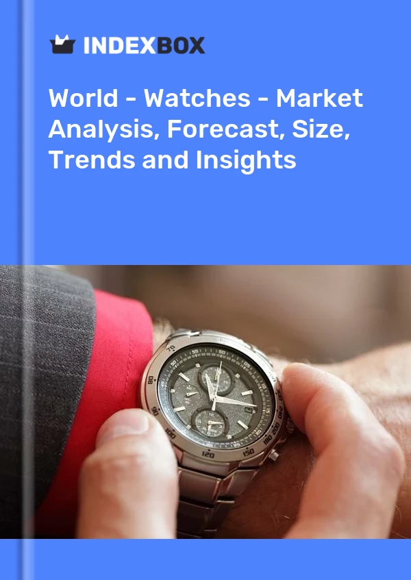 报告 世界 - 手表 - 市场分析、预测、规模、趋势和见解 for 499$