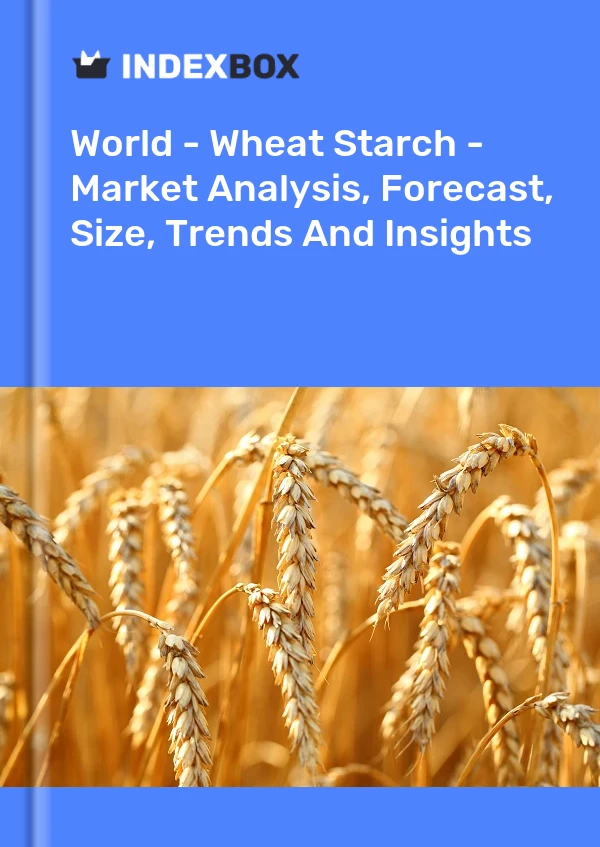 报告 世界 - 小麦淀粉 - 市场分析、预测、规模、趋势和见解 for 499$